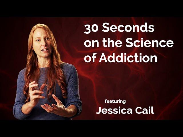 Jessica Cail: 30 Seconds on the Science of Addiction