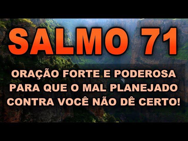 (())  SALMO 71 ORAÇÃO PODEROSA PARA QUE O MAL PLANEJADO CONTRA VOCÊ NÃO DÊ CERTO!