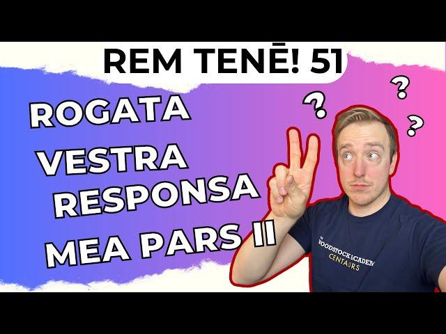 Rem Tene 51: Your questions, my answers all in SIMPLE LATIN (Pars Secunda)!