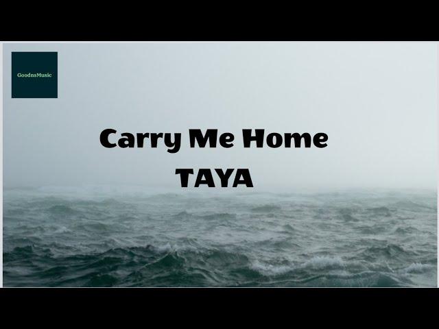 Carry Me Home (Lyrics) - TAYA