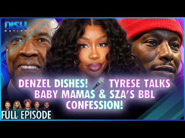 Denzel Dishes!  Tyrese Talks Baby Mamas & SZA’s BBL Confession! Episode 054 S13 - 11/21/24