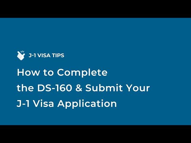 J1 Visa Tips: How to Complete the DS-160 & Submit Your J-1 Visa Application