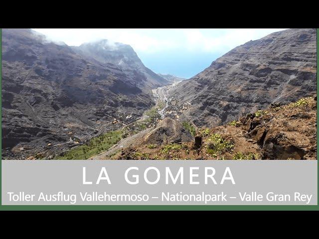 LA GOMERA Teil 2;  Toller Ausflug Vallehermoso-Nationalpark-Valle Gran Rey