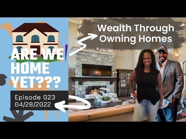 Are We HOME Yet: E023 How Can I Achieve Wealth Through Homeownership?