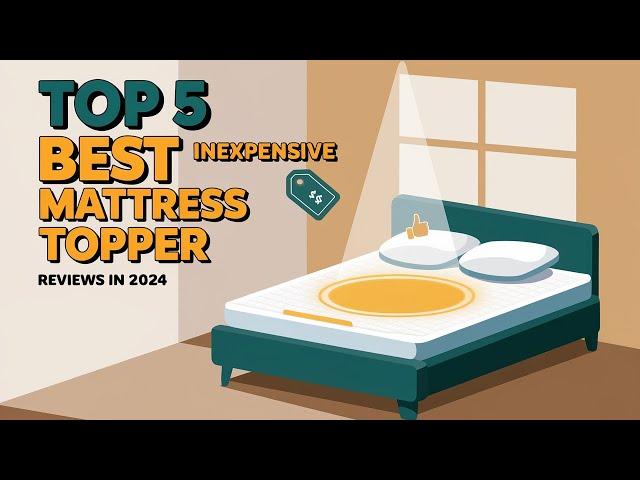 Top 5 Best Inexpensive Mattress Topper Reviews in 2024