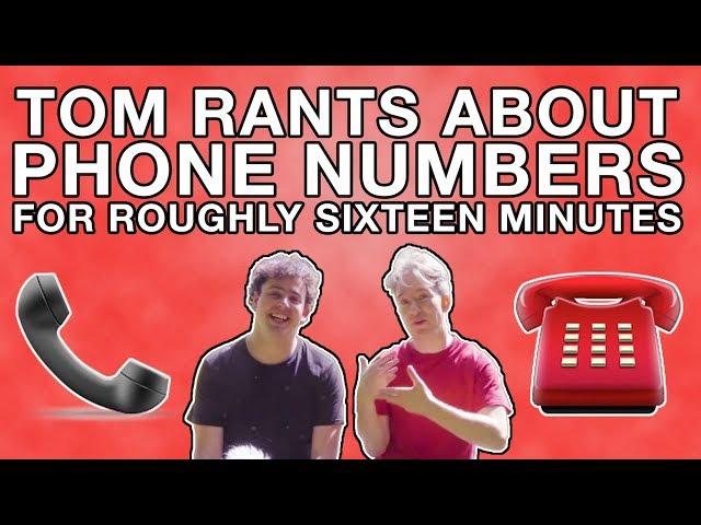 Tom Rants About Phone Numbers For Roughly Sixteen Minutes