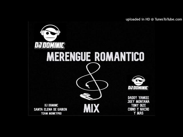 MERENGUE ROMANTICO MIX - DJ DOMINIC (DADDY YANKEE - CHINO Y NACHO - TONY DIZE Y MAS)