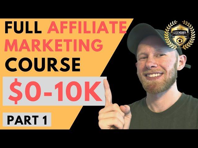 $0-10K Full Affiliate Marketing Course [Part 1/5 - Overview]