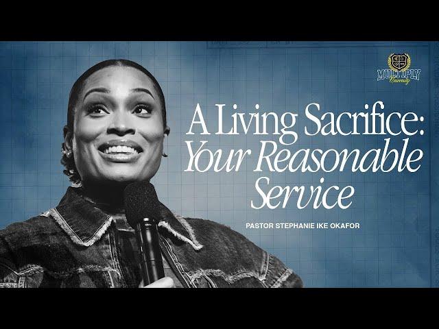 A Living Sacrifice: Your Reasonable Service - Stephanie Ike Okafor