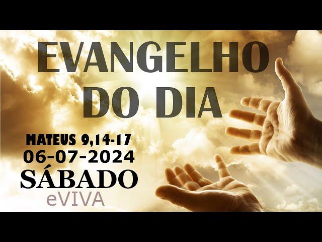 EVANGELHO DO DIA 06/07/2024 Mt 9,14 17 LITURGIA DIÁRIA - HOMILIA DIÁRIA DE HOJE E ORAÇÃO eVIVA