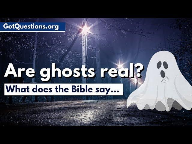 What does the Bible say about ghosts & hauntings?  |  Are Ghosts Real? | GotQuestions.org