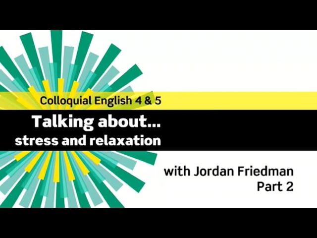 English File 3rdE - Advanced - Colloquial English 4&5 - The Interview: Jordan Friedman - Part 2