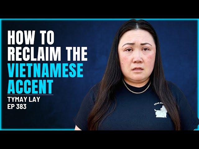 383 - Tymay Lay - How to Reclaim the Vietnamese Accent