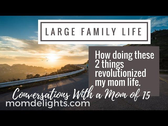 Large Family Life: How Doing These 2 Things Revolutionized My Mom Life