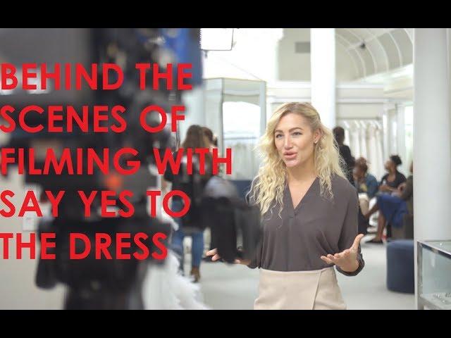 WHAT'S IT LIKE FILMING WITH SAY YES TO THE DRESS?