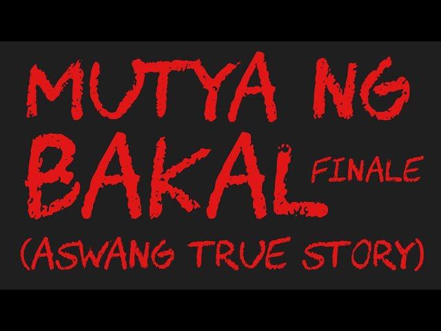 MUTYA NG BAKAL Finale (Aswang True Story)