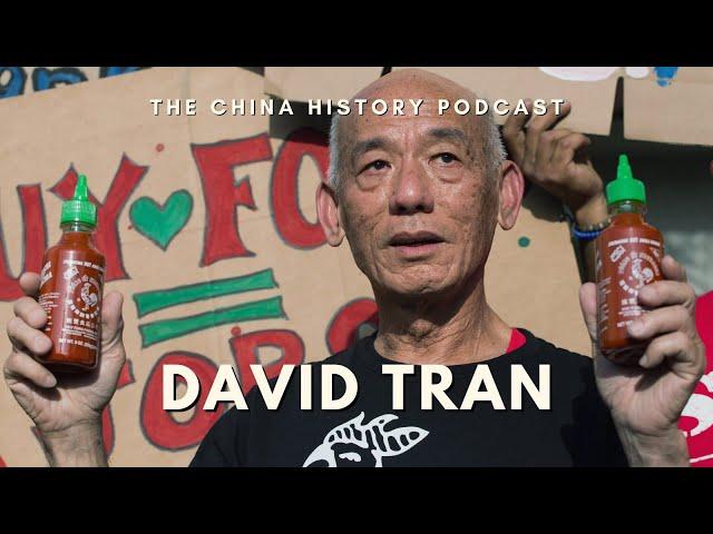 The Sriracha King, David Tran | Ep. 293 | The China History Podcast