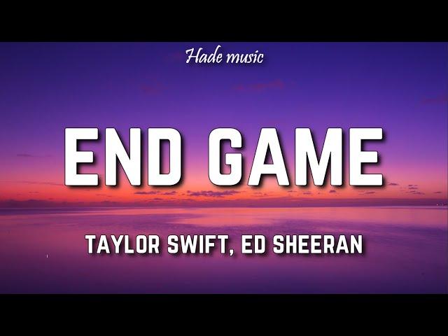 Taylor Swift - End Game (Lyrics) ft. Ed Sheeran, Future