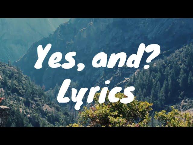 yes, and? - Ariana Grande (Lyrics)