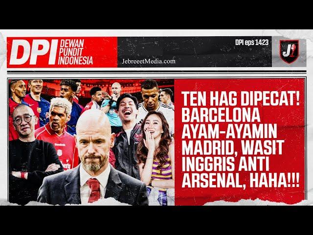 TEN HAG DIPECAT, ARSENAL DIPAKSA SERI SAMA LIVERPOOL, BARCELONA BANTAI REAL MADRID - DPI -EPS 1423