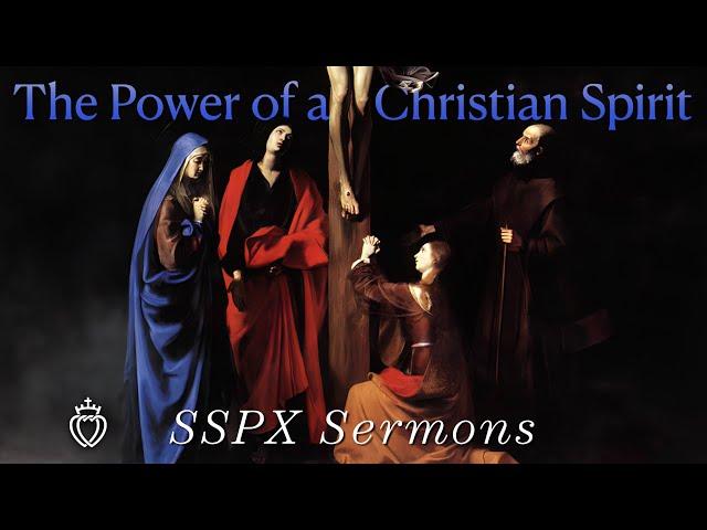 The Power of a Christian Spirit - SSPX Sermons