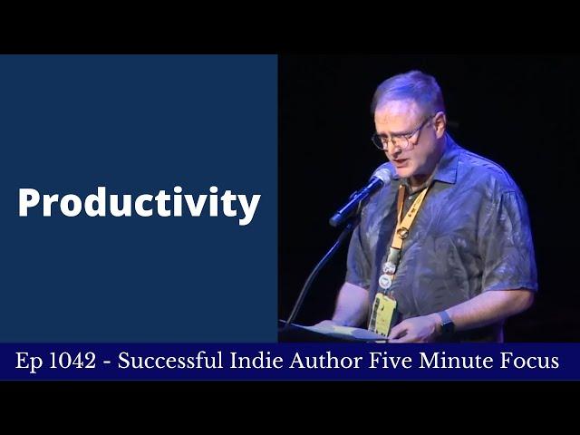 Successful Indie Author Five Minute Focus Ep1042 - Productivity