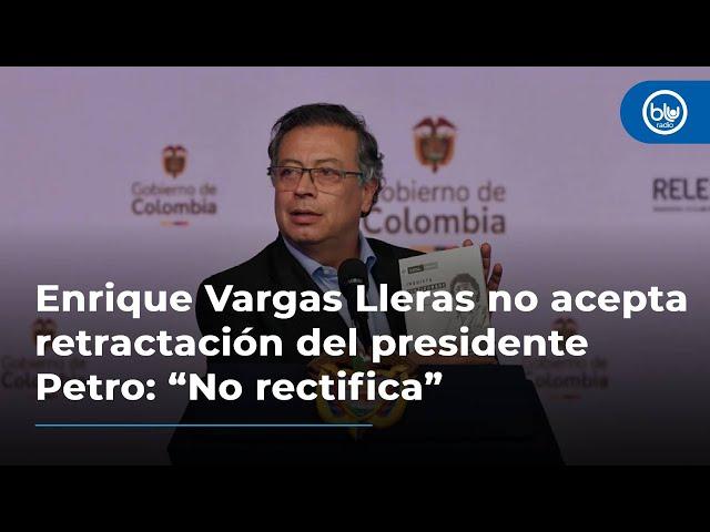 Enrique Vargas Lleras no acepta retractación del presidente Petro: “No rectifica”