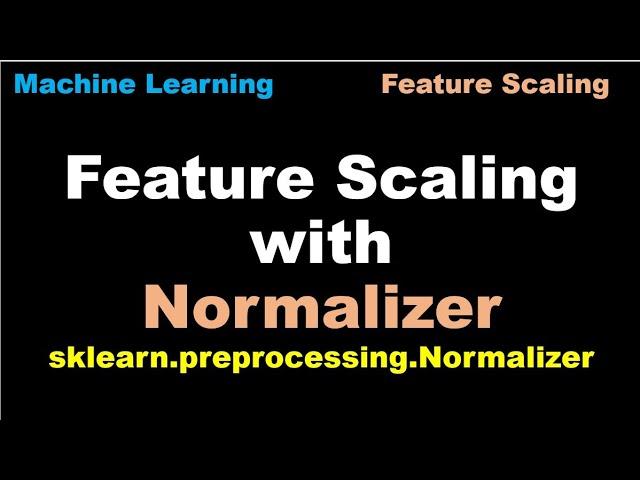 Machine Learning | Scale features using Normalizer | Feature Scaling |  Normalizer - P24