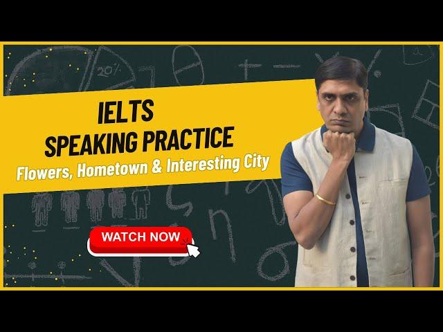 ``IELTS Speaking practice band 6.5: Flowers, Hometown and Interesting City  : Ashish Singla Hindi