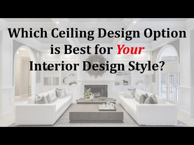 Best Ceiling Design Options by Interior Design Style