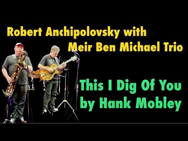 Robert Anchipolovsky with Meir Ben Michael Trio This I Dig Of You