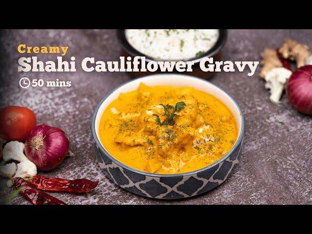 Shahi Cauliflower Gravy Recipe | Creamy and Flavorful Cauliflower Curry | Shahi Gobhi | Cookd