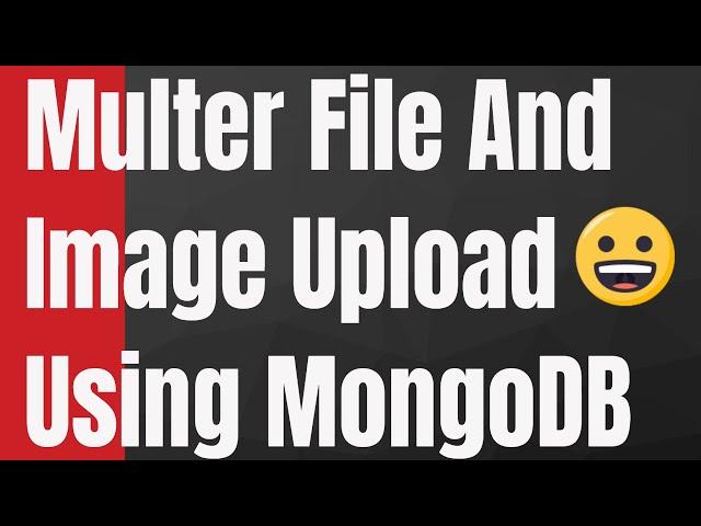 How to Upload Single, Multiple Files Images in Node & Express Using Multer and MongoDB