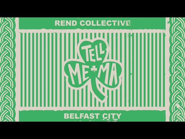 Rend Collective - Tell Me Ma (Belfast City) [Audio Only]