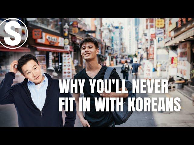 Why You'll Never Fit In With Koreans Unless…