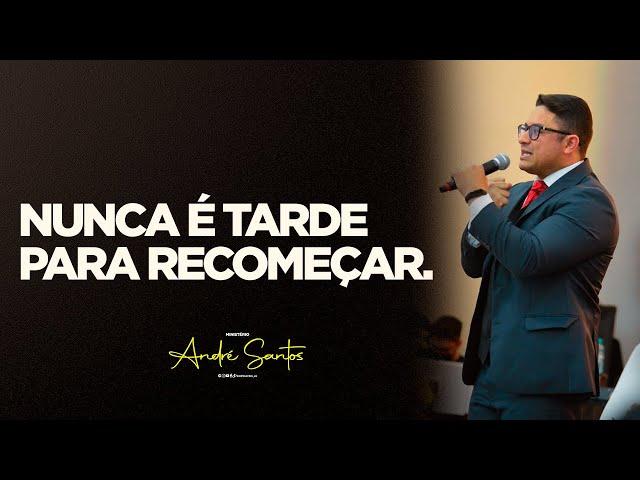 Nunca é tarde para recomeçar | André Santos