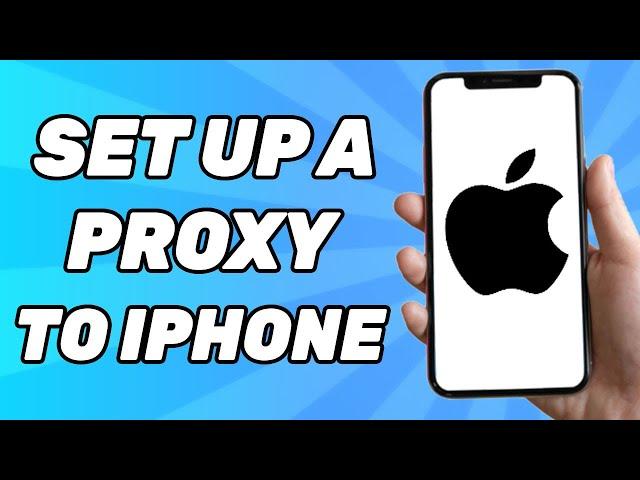 How to Set up a Proxy on iPhone | Full Guide 2025