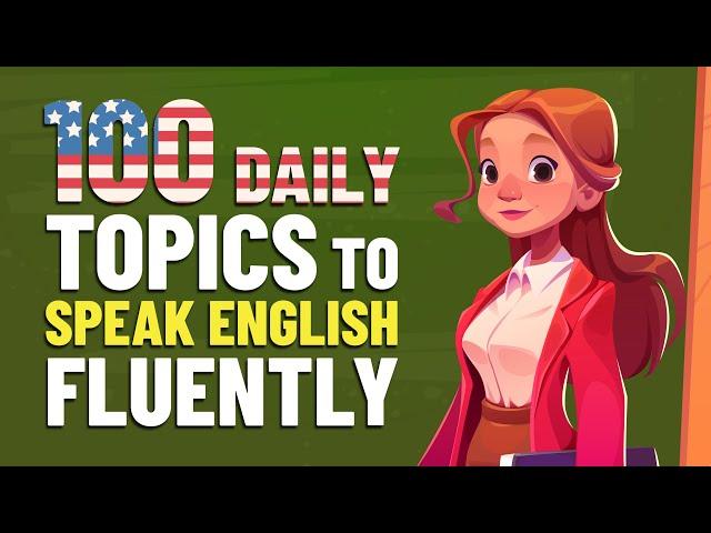 100 Daily Conversations to Speak Fluently and Confidently Practice English Listening and Speaking