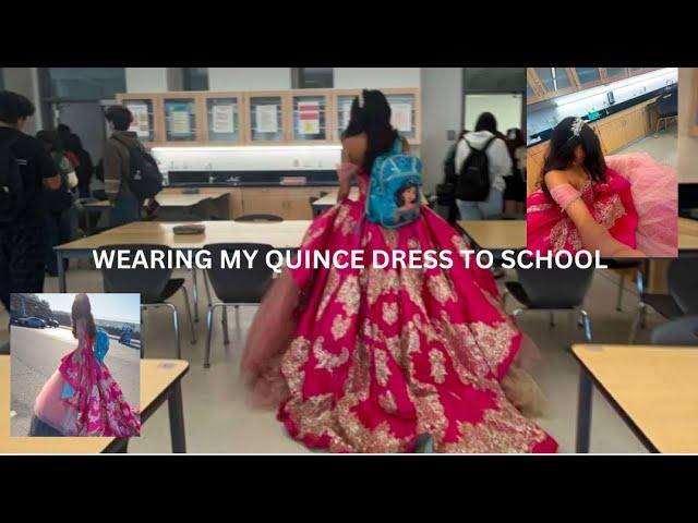 WEARING MY QUINCE DRESS TO SCHOOL