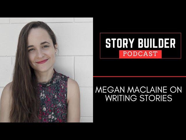 Story Builder Podcast Episode 3: Megan Maclaine