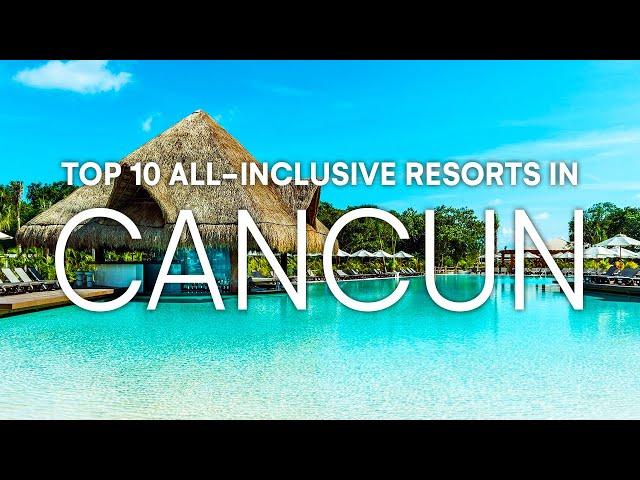 Top 10 All Inclusive Resorts in Cancun Mexico | 2023 Travel Guide