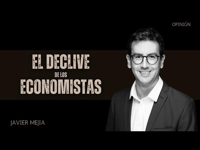 El Declive de los Economistas | Columna comentada por Javier Mejia