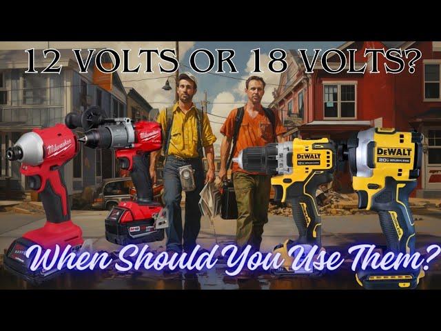 When to Use a 12 volt Tool vs An 18v