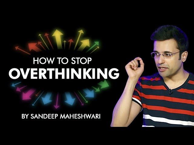 How to Stop Overthinking? By Sandeep Maheshwari I Hindi