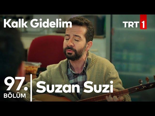 Suzan Suzi Türküsü - Sadık Kahya Seslendiriyor - Kalk Gidelim 97. Bölüm