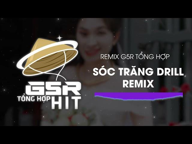 Sóc Trăng Drill (SinKra Remix) ~ Người Dân Quê Tôi Sóc Trăng || Tổng Hợp G5R Remix 2024