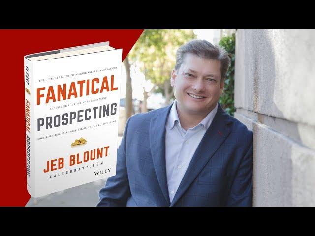 Jeb Blount Gets Real About Fanatical Prospecting | Sales Training