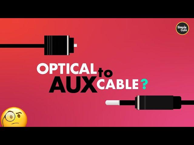 Optical to Aux Cable?