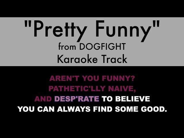 "Pretty Funny" from Dogfight - Karaoke Track with Lyrics on Screen