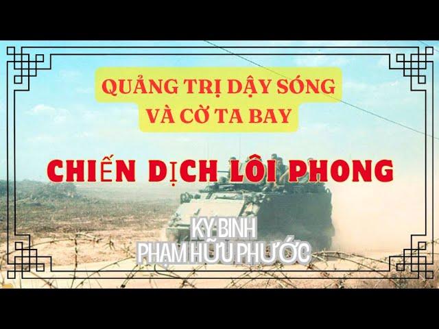 Quảng trị dậy sóng và cờ ta bay - Kỵ binh Phạm Hữu Phước -  Bài 2 : Chiến dịch Lôi phong